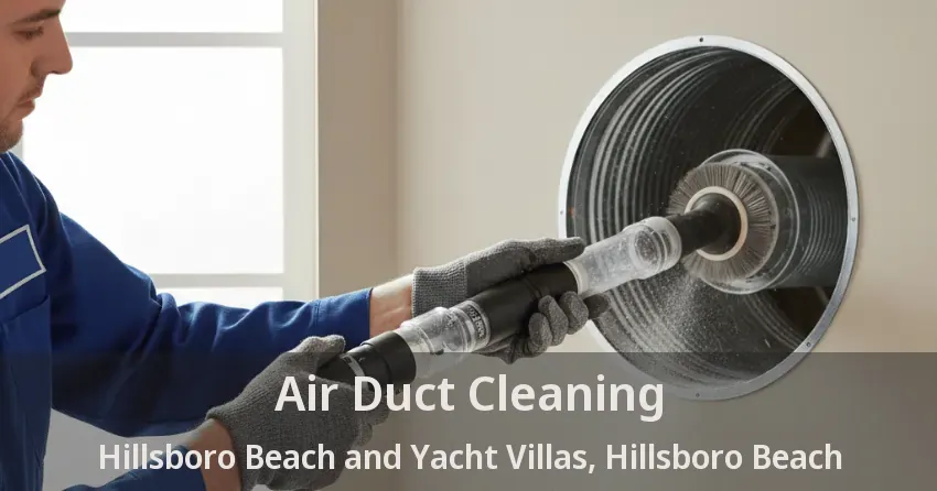 Air Duct Cleaning Hillsboro Beach and Yacht Villas, Hillsboro Beach - FL