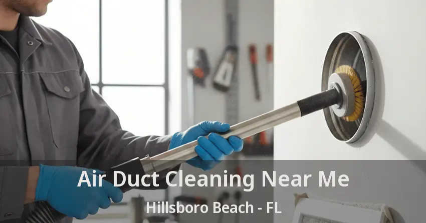 Air Duct Cleaning Near Me Hillsboro Beach - FL