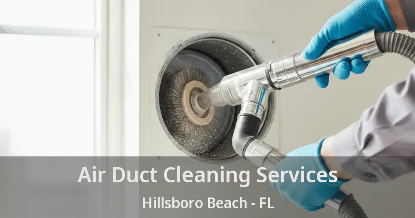 Air Duct Cleaning Services Hillsboro Beach - FL