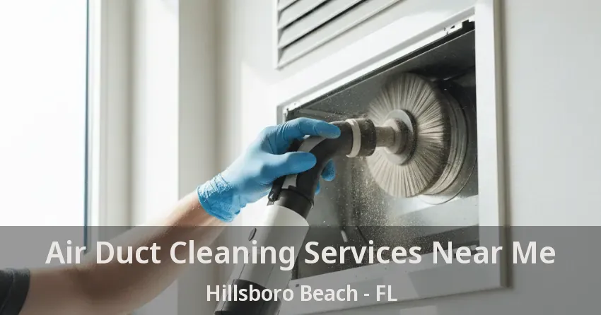 Air Duct Cleaning Services Near Me Hillsboro Beach - FL