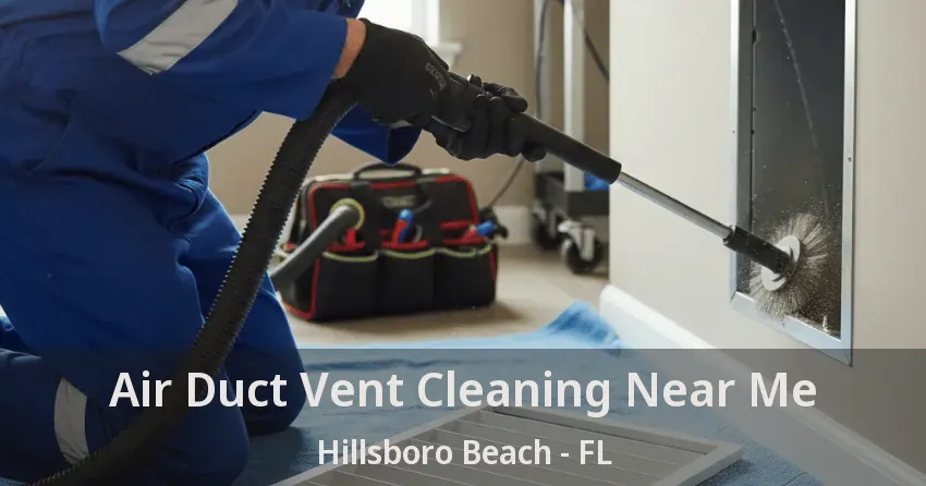 Air Duct Vent Cleaning Near Me Hillsboro Beach - FL