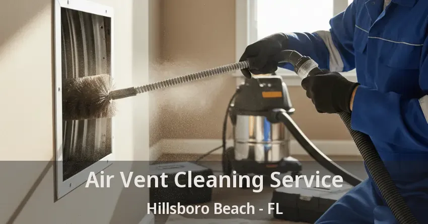 Air Vent Cleaning Service Hillsboro Beach - FL