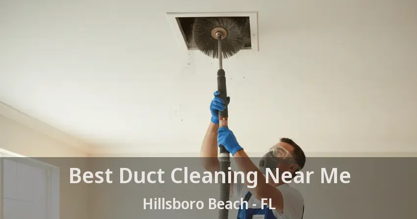 Best Duct Cleaning Near Me Hillsboro Beach - FL