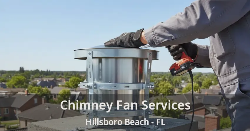 Chimney Fan Services Hillsboro Beach - FL