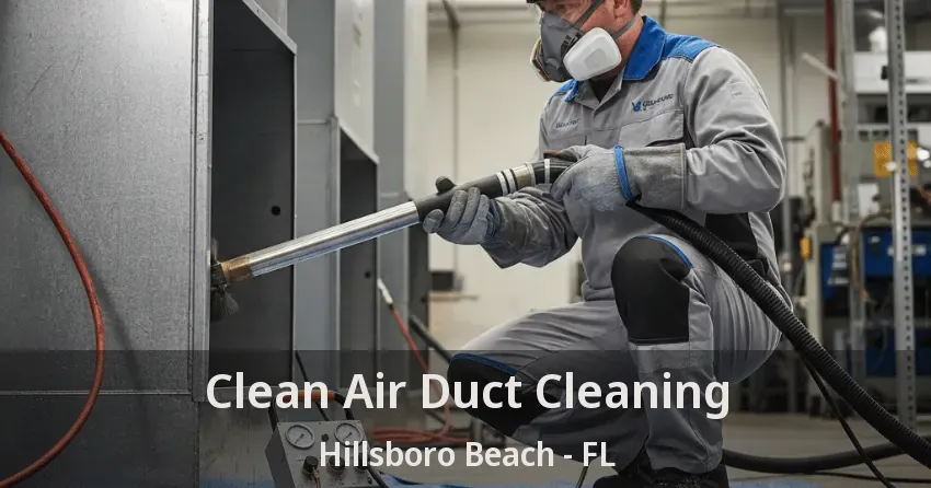 Clean Air Duct Cleaning Hillsboro Beach - FL