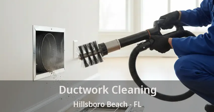 Ductwork Cleaning Hillsboro Beach - FL Ductwork Cleaning Hillsboro Beach - FL