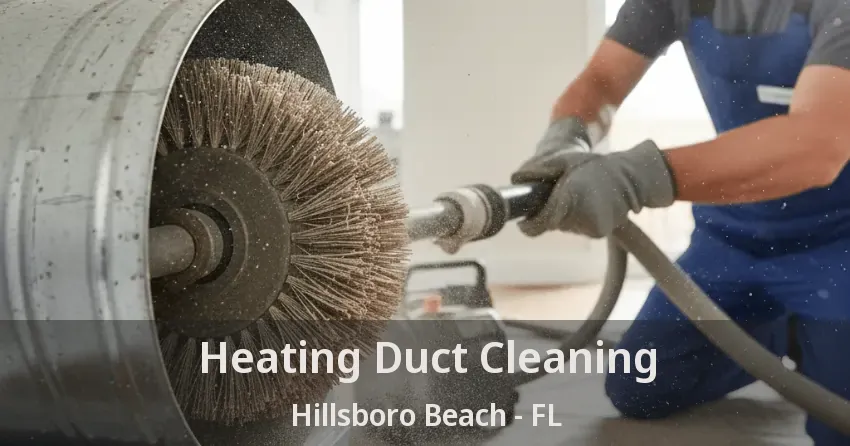 Heating Duct Cleaning Hillsboro Beach - FL Heating Duct Cleaning Hillsboro Beach - FL