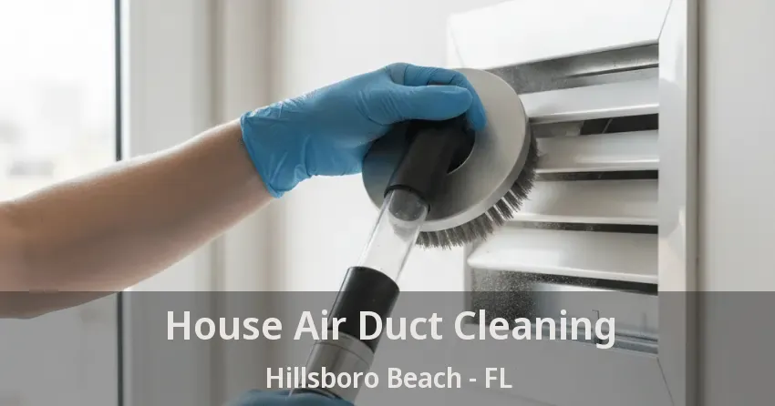 House Air Duct Cleaning Hillsboro Beach - FL