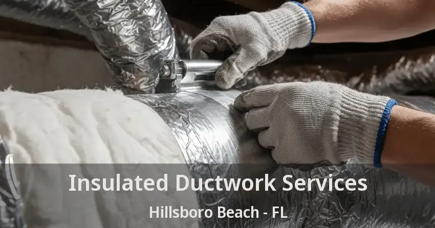 Insulated Ductwork Services Hillsboro Beach - FL