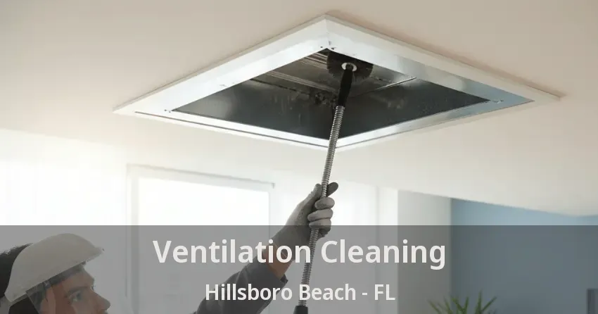 Ventilation Cleaning Hillsboro Beach - FL